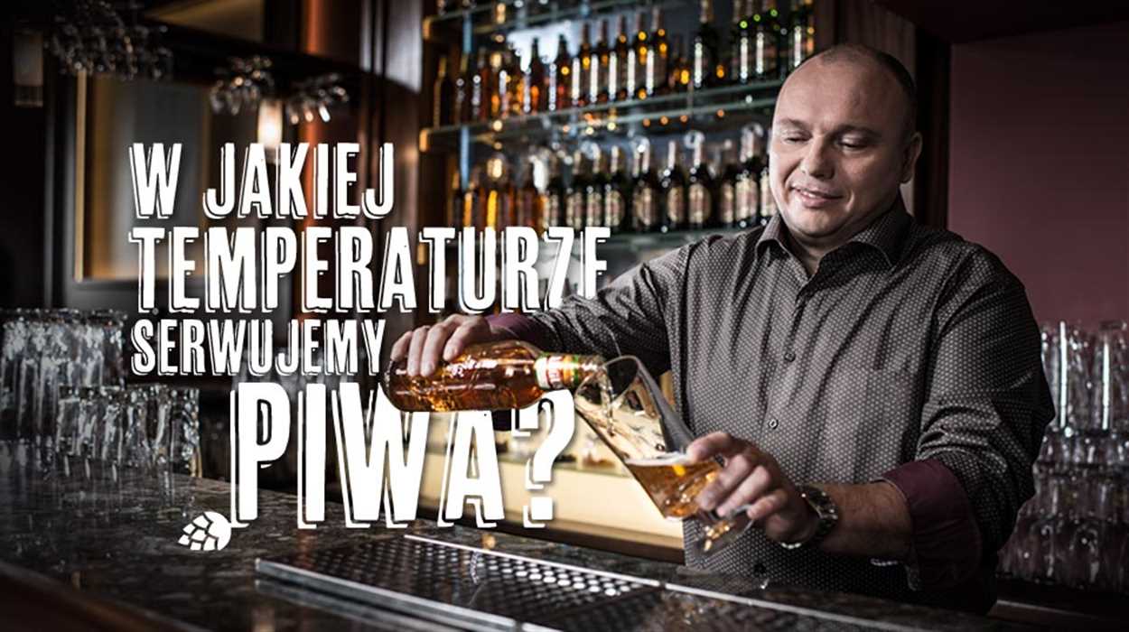 W jakiej temperaturze serwujemy piwa? W jakiej temperaturze serwujemy piwa?