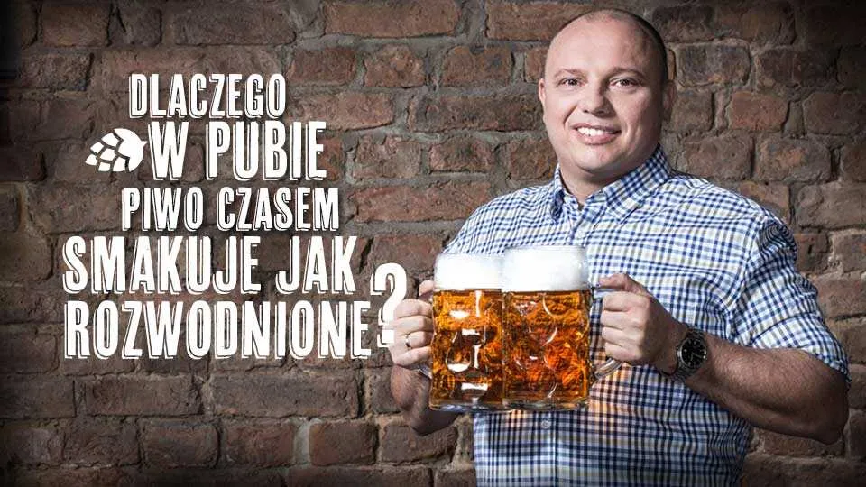 Dlaczego w pubie piwo czasami smakuje jak rozwodnione?