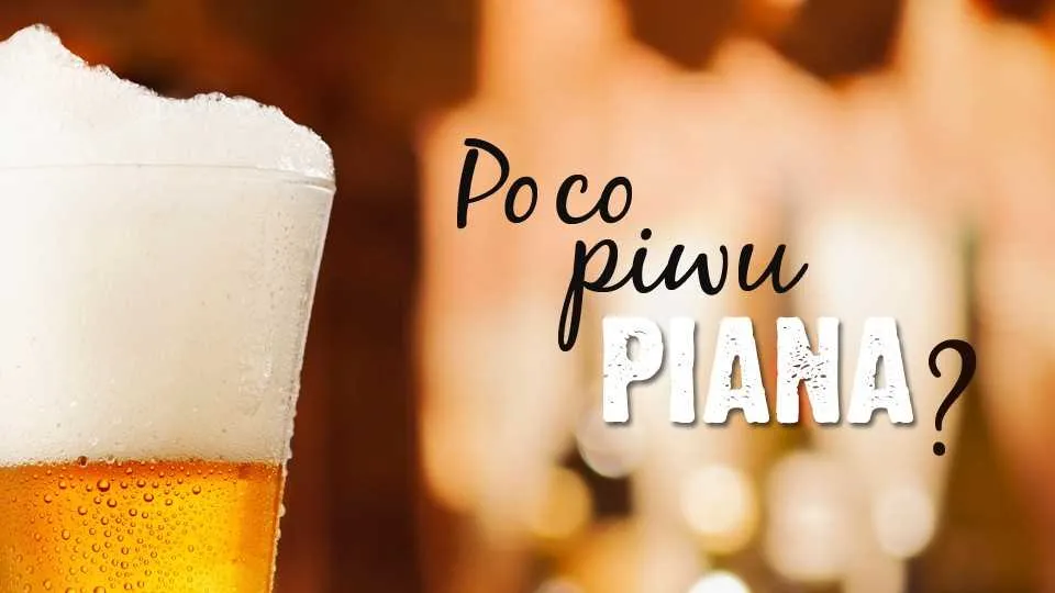 Po co piwu piana?