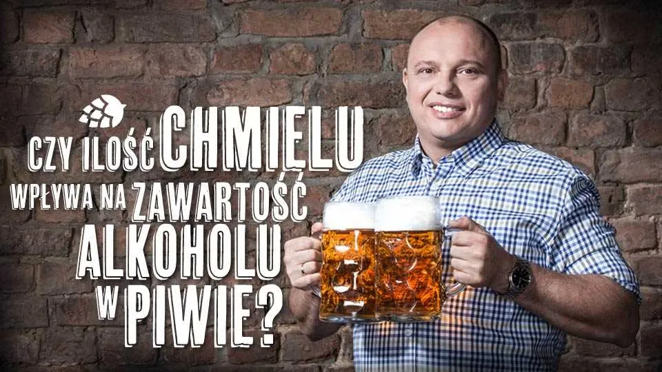 Czy chmiel wpływa na ilość alkoholu w piwie?