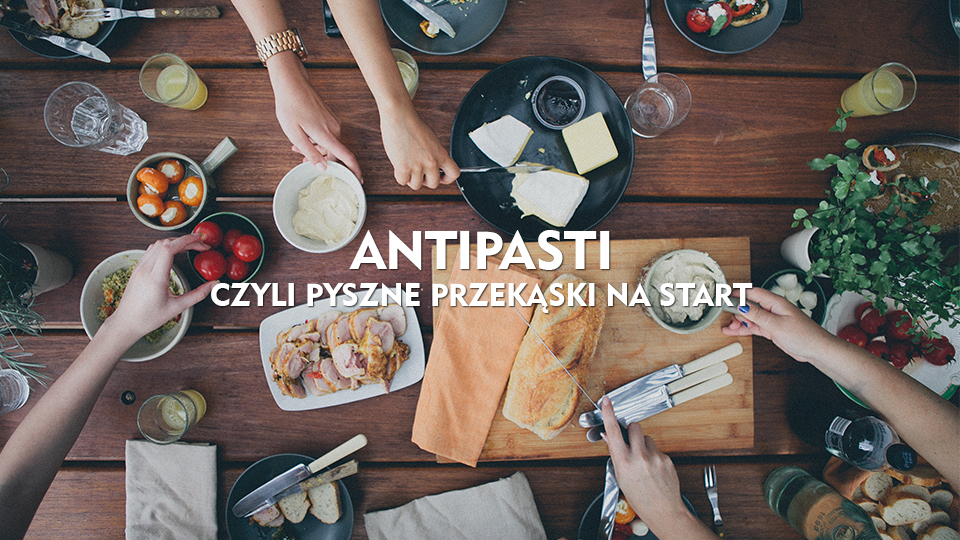 Antipasti, inspirujące przystawki w kuchni włoskiej Antipasti, inspirujące przystawki w kuchni włoskiej